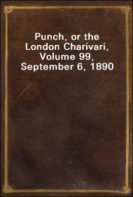 Punch, or the London Charivari, Volume 99, September 6, 1890