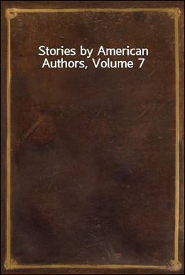 Stories by American Authors, Volume 7