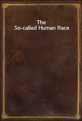 The So-called Human Race