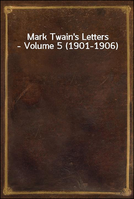 Mark Twain's Letters - Volume 5 (1901-1906)