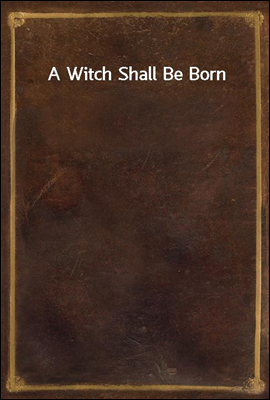 A Witch Shall Be Born