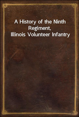 A History of the Ninth Regiment, Illinois Volunteer Infantry