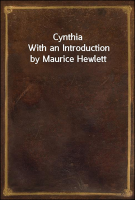 Cynthia
With an Introduction by Maurice Hewlett