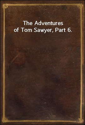 The Adventures of Tom Sawyer, Part 6.