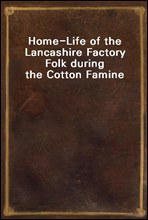 Home-Life of the Lancashire Factory Folk during the Cotton Famine