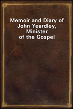 Memoir and Diary of John Yeardley, Minister of the Gospel