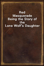 Red Masquerade
Being the Story of the Lone Wolf's Daughter