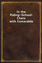 In the Riding-School; Chats with Esmeralda