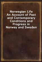 Norwegian Life
An Account of Past and Contemporary Conditions and Progress in Norway and Sweden