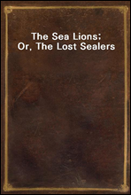 The Sea Lions; Or, The Lost Sealers