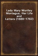 Lady Mary Wortley Montague, Her Life and Letters (1689-1762)