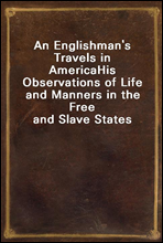 An Englishman's Travels in America
His Observations of Life and Manners in the Free and Slave States