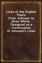 Lives of the English Poets
From Johnson to Kirke White, Designed as a Continuation of Johnson's Lives