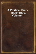 A Political Diary, 1828-1830, Volume II