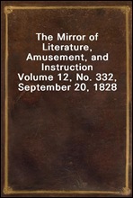 The Mirror of Literature, Amusement, and Instruction
Volume 12, No. 332, September 20, 1828