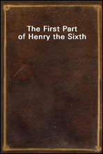 The First Part of Henry the Sixth