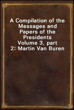 A Compilation of the Messages and Papers of the Presidents
Volume 3, part 2