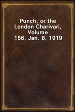 Punch, or the London Charivari, Volume 156, Jan. 8, 1919