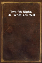 Twelfth Night; Or, What You Will