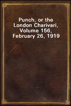 Punch, or the London Charivari, Volume 156, February 26, 1919