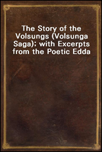 The Story of the Volsungs (Volsunga Saga); with Excerpts from the Poetic Edda