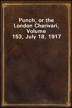 Punch, or the London Charivari, Volume 153, July 18, 1917