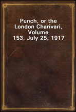 Punch, or the London Charivari, Volume 153, July 25, 1917