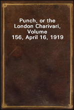 Punch, or the London Charivari, Volume 156, April 16, 1919