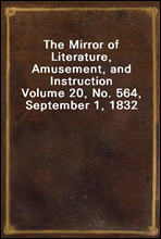 The Mirror of Literature, Amusement, and Instruction
Volume 20, No. 564, September 1, 1832