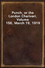 Punch, or the London Charivari, Volume 156, March 19, 1919