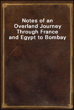 Notes of an Overland Journey Through France and Egypt to Bombay