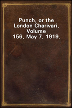 Punch, or the London Charivari, Volume 156, May 7, 1919.