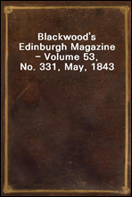 Blackwood's Edinburgh Magazine - Volume 53, No. 331, May, 1843