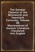 The German Classics of the Nineteenth and Twentieth Centuries, Volume 08
Masterpieces of German Literature Translated into English