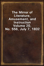 The Mirror of Literature, Amusement, and Instruction
Volume 20, No. 556, July 7, 1832