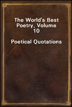 The World`s Best Poetry, Volume 10
Poetical Quotations