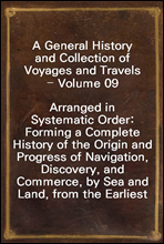 A General History and Collection of Voyages and Travels - Volume 09
Arranged in Systematic Order