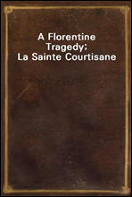 A Florentine Tragedy; La Sainte Courtisane