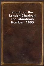 Punch, or the London Charivari
The Christmas Number, 1890