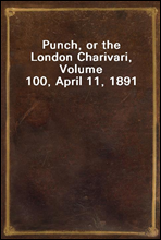 Punch, or the London Charivari, Volume 100, April 11, 1891