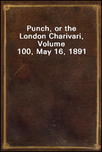 Punch, or the London Charivari, Volume 100, May 16, 1891