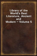 Library of the World's Best Literature, Ancient and Modern - Volume 5