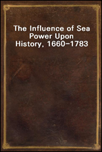 The Influence of Sea Power Upon History, 1660-1783