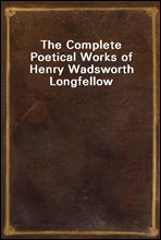 The Complete Poetical Works of Henry Wadsworth Longfellow