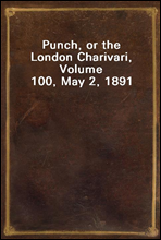 Punch, or the London Charivari, Volume 100, May 2, 1891