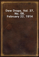 Dew Drops, Vol. 37, No. 08, February 22, 1914