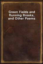 Green Fields and Running Brooks, and Other Poems