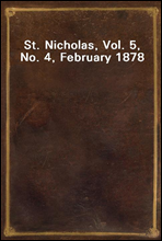 St. Nicholas, Vol. 5, No. 4, February 1878