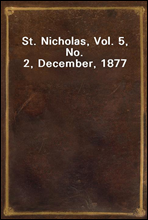 St. Nicholas, Vol. 5, No. 2, December, 1877