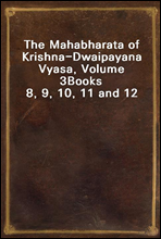 The Mahabharata of Krishna-Dwaipayana Vyasa, Volume 3
Books 8, 9, 10, 11 and 12